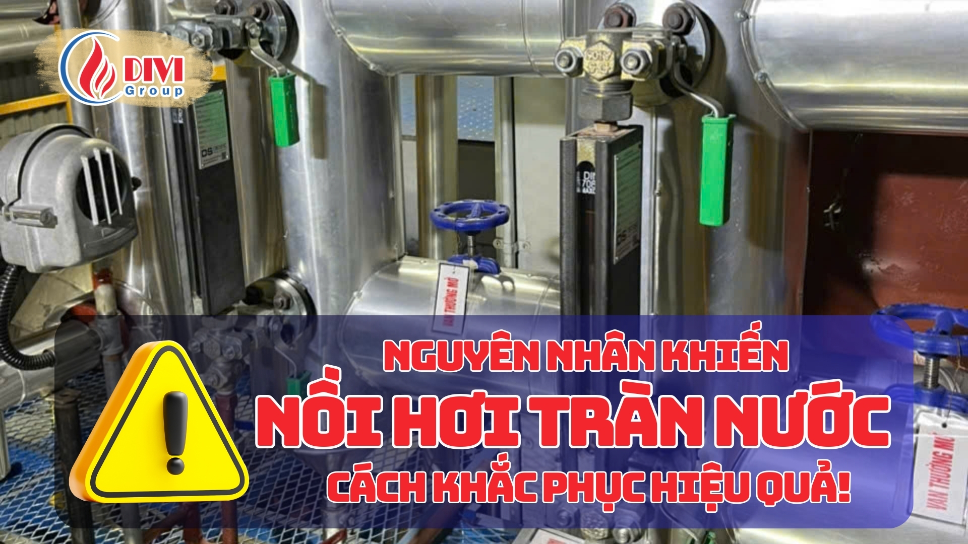 MỨC NƯỚC NỒI HƠI VÀ CÁCH XỬ LÝ SỰ CỐ NỒI HƠI TRÀN NƯỚC HIỆU QUẢ